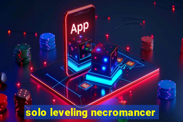 solo leveling necromancer